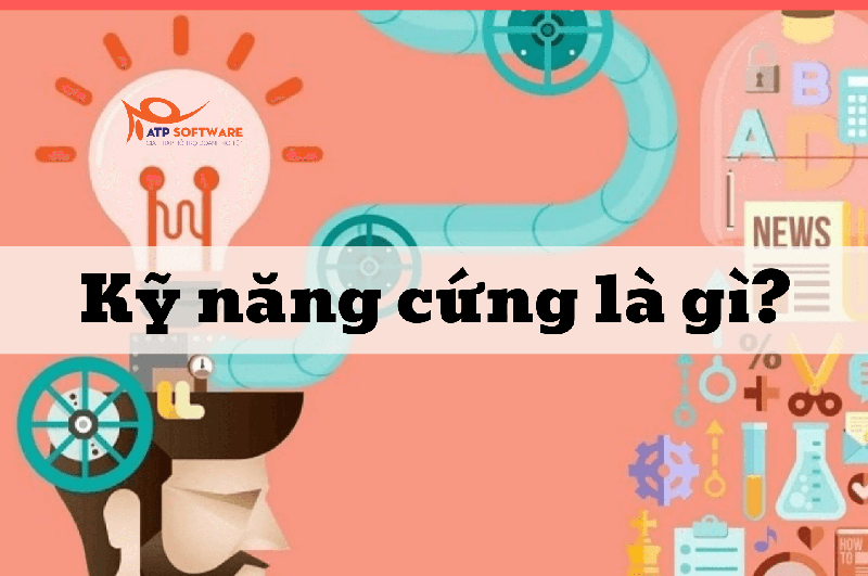 Kĩ năng cứng là gì? Làm như thế nào để thành thạo kỹ năng cứng?