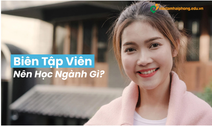 Biên tập viên học ngành nào? Các tiêu chí của biên tập viên